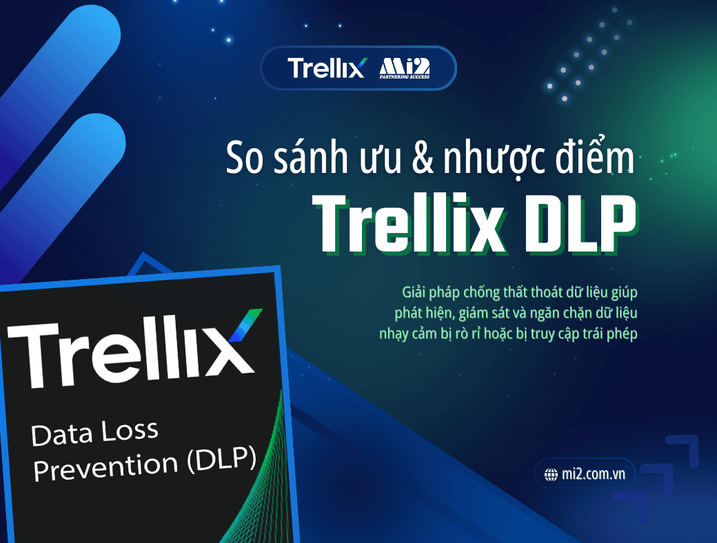 So sánh ưu & nhược điểm Trellix DLP