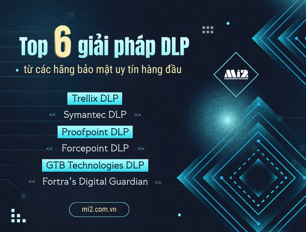 Top 6 giải pháp DLP từ các hãng bảo mật uy tín toàn cầu