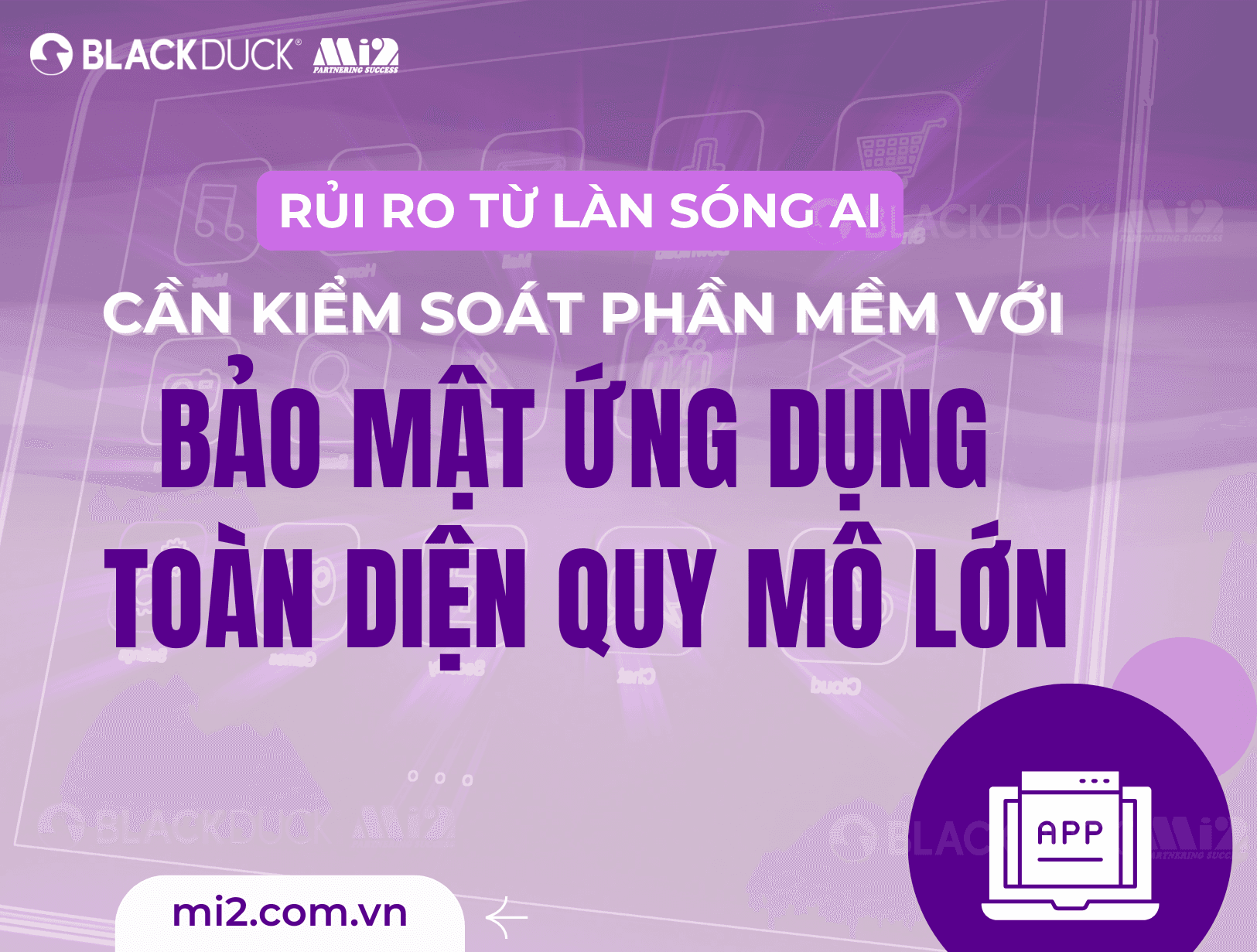 Rủi ro từ làn sóng AI - cần kiểm soát phần mềm với bảo mật ứng dụng toàn diện quy mô lớn